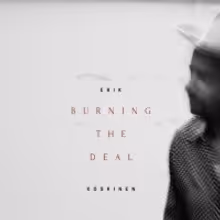 Stream Erik Koskinen's BURNING THE DEAL In Full Ahead of Friday's Release