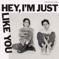 Tegan and Sara to Release New Album 'Hey, I'm Just Like You'