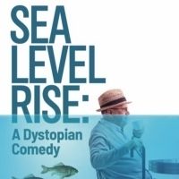 SEA LEVEL RISE: A DYSTOPIAN COMEDY To Make World Premiere At The Broadway Bound…