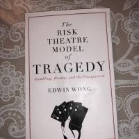 Book Review: THE RISK THEATRE MODEL OF TRAGEDY, Edwin Wong