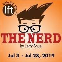 Larry Shue's THE NERD Opens July 3 At Little Fish Theatre