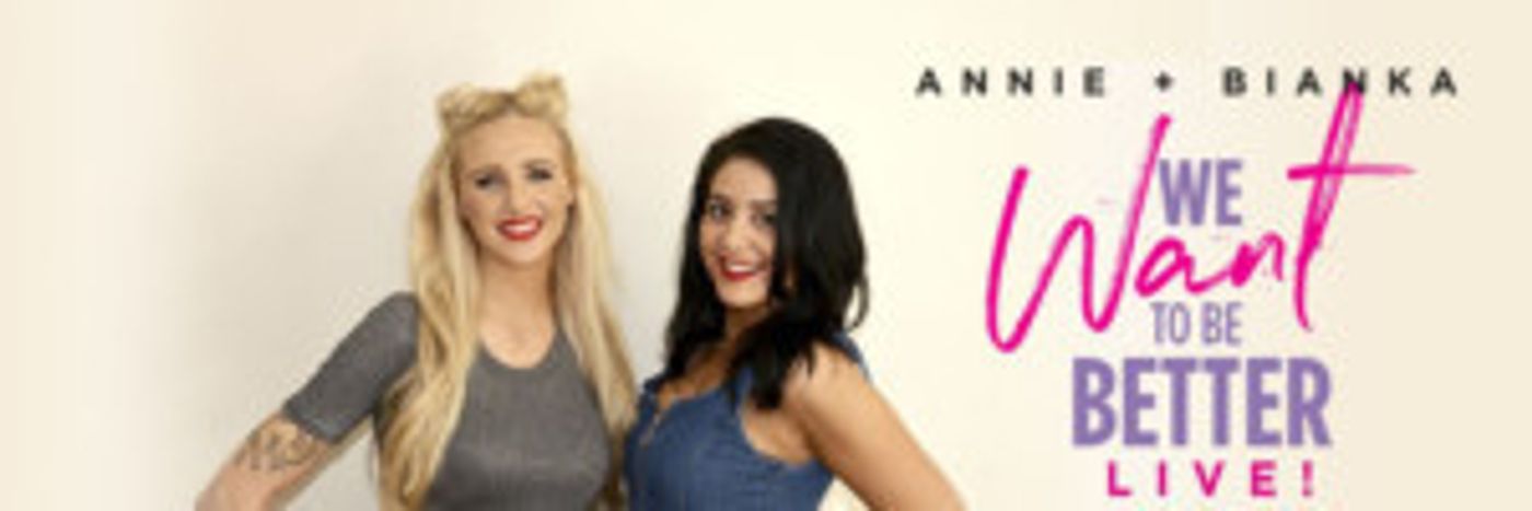 Podcasters And Comedians Annie & Bianka Bring WE WANT TO BE BETTER to Perth  Image