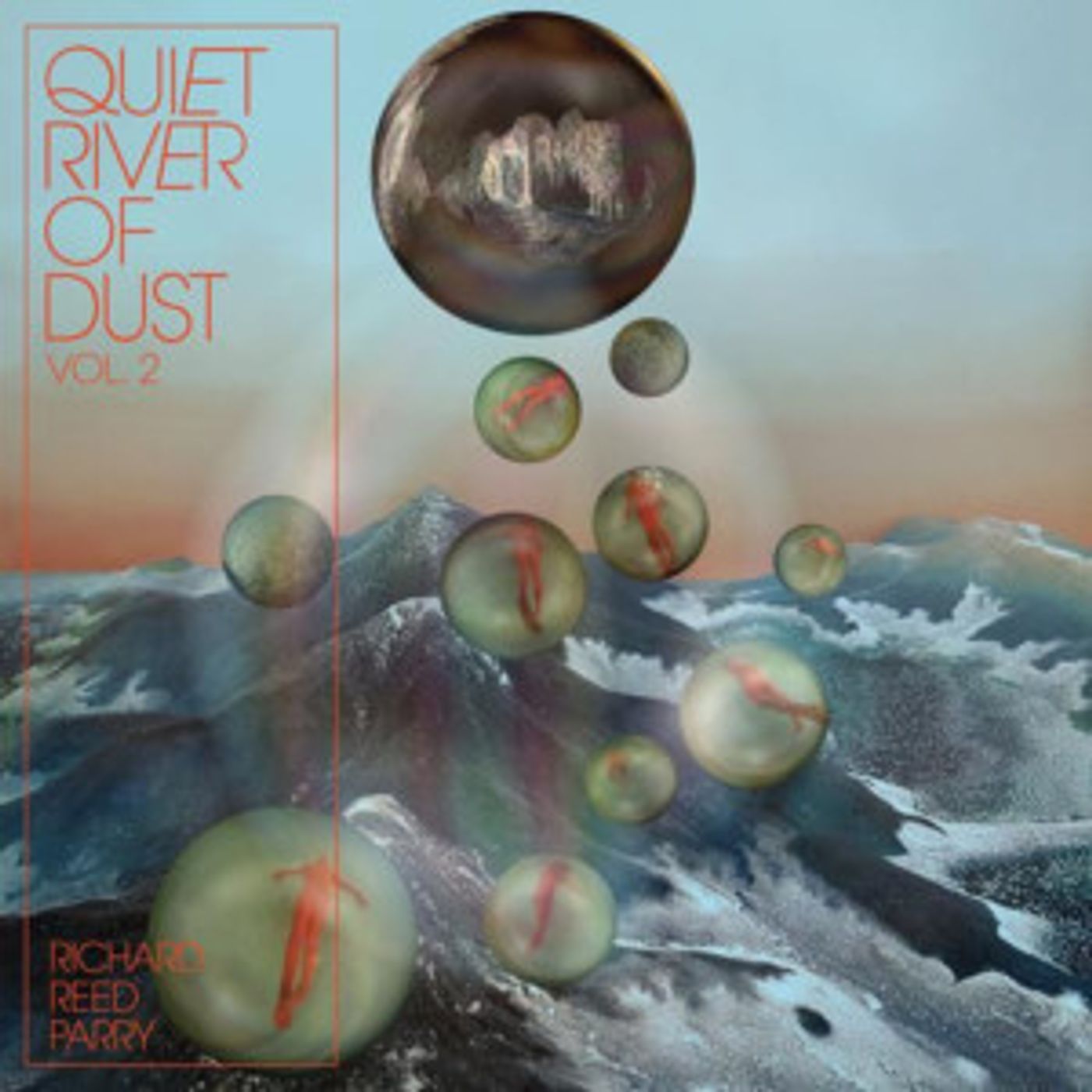 Richard Reed Parry Releases QUIET RIVER OF DUST VOL. 2 Today, Montreal Residency Begins 6/25  Image