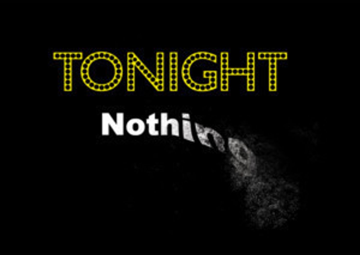 From The Ground Up Presents TONIGHT NOTHING this July From The Ground Up Presents TONIGHT NOTHING this July Image