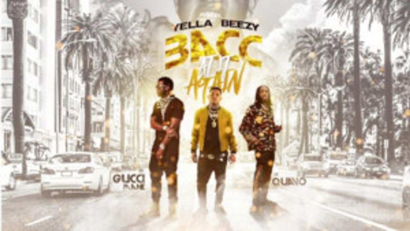 Yella Beezy Scores Another Smash With BACC AT IT AGAIN feat. Quavo & Gucci Mane  Image