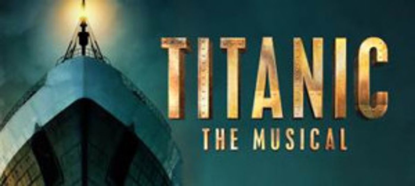 TITANIC THE MUSICAL Announces Casting and New Dates For International Tour  Image