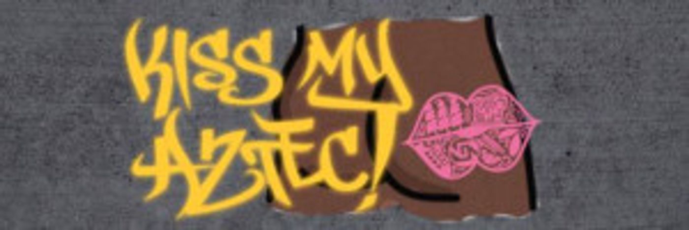 Berkeley Rep Extends KISS MY AZTEC  Image