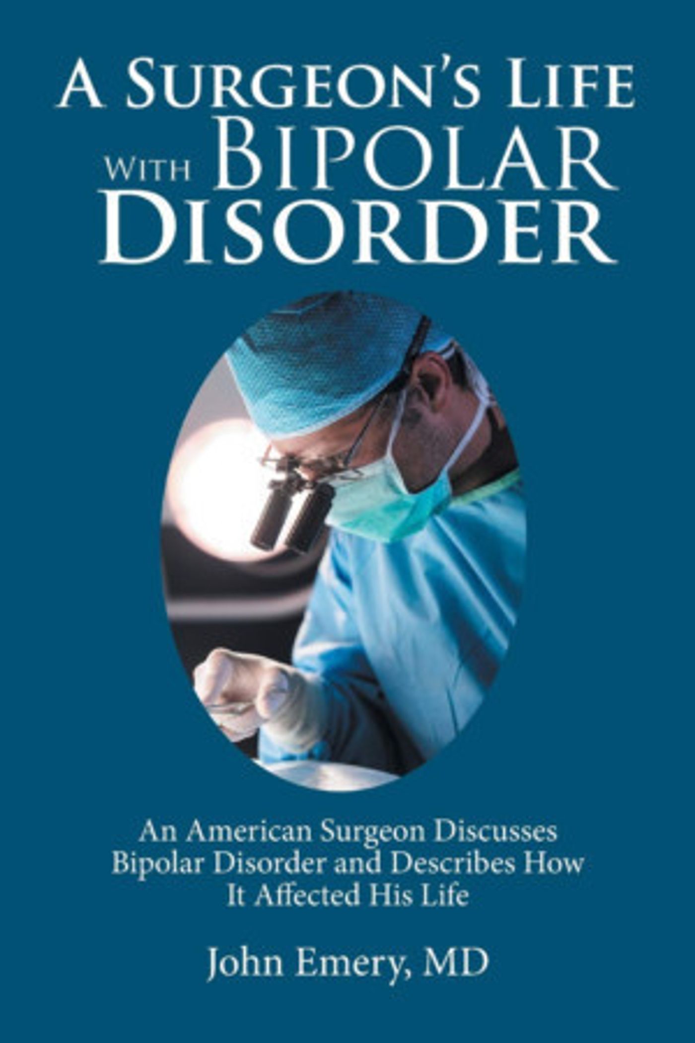 John A. Emery MD Releases Medical Memoir A SURGEON'S LIFE WITH BIPOLAR DISORDER  Image