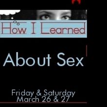 Le Chat Noir Presents HOW I LEARNED ABOUT SEX 3/26-3/27