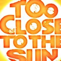 Review: TOO CLOSE TO THE SUN, Comedy Theatre, Saturday 25th July 2009