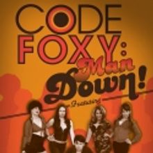 Sweet Love Productions Presents CODE FOXY: MAN DOWN, Opening 5/21