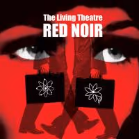 The Living Theatre Presents RED NOIR 12/7-1/30/2010
