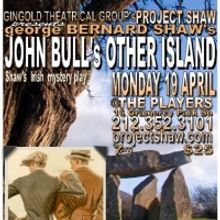 Project Shaw Continues With JOHN BULL'S OTHER ISLAND at Players Club, Opens 4/19