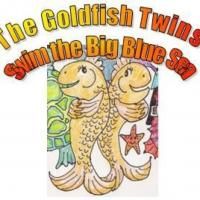 THE GOLDFISH TWINS SWIM THE BIG BLUE SEA! Updates Performance Schedule Through 1/31