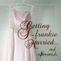 Open Fist Presents GETTING FRANKIE MARRIED - AND AFTERWARDS, Opens 4/2