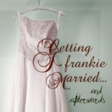 Open Fist Presents GETTING FRANKIE MARRIED - AND AFTERWARDS, Opens 4/2