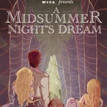 MICA Presents Shakespeare's A MIDSUMMER NIGHT'S DREAM, Opening 3/24