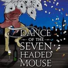 Win A Pair Of Tickets To DANCE OF THE SEVEN HEADED MOUSE For July 5th!