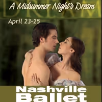 Nashville Ballet Presents A MIDSUMMER NIGHT'S DREAM, 4/23-4/25