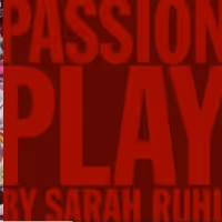 Sarah Ruhl's PASSION PLAY to Open 5/12 at Epic Theatre Ensemble; Previews 4/27