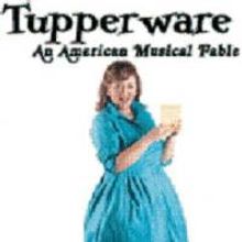 The New Colony Presents TUPPERWARE: AN AMERICAN MUSICAL FABLE 7/16 Thru 8/9