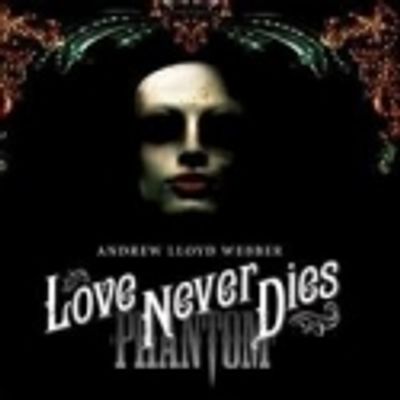 THEATRE TALK: Love Never Dies Shines Surprisingly Bright