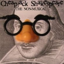 CHEAPJACK SHAKESPEARE: THE NON-MUSICAL Breaks Records Opening Weekend