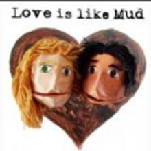 LOVE IS LIKE MUD Opens 10/15 At The Tank