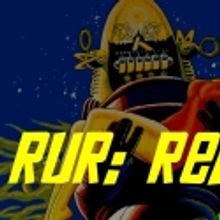 Run of the Mill Theater presents RUR: Reboot, 2/17-2/27