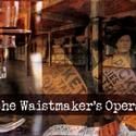 Downtown Art Presents THE WAISTMAKER'S OPERA Through 5/23