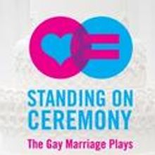 STANDING ON CEREMONY: THE GAY MARRIAGE PLAYS Opens At Angel Orensanz 6/14