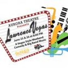 Aurora Theatre Presents LAWRENCEVEGAS 6/25, 6/26
