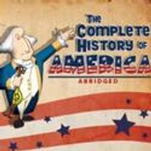 THE COMPLETE HISTORY OF AMERICA (ABRIDGED) Plays The Broadway Theatre Of Pitman 6/18-