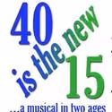 40 is the New 15 Opens at NoHo Arts Center July 16