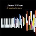 Brian Wilson Reimagines Gershwin Set For Release 8/17; Vinyl Edition Released 8/24