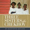 The Lower Depth Theatre Ensemble Presents THREE SISTERS AFTER CHEKHOV 7/7-9