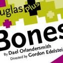BONES Begins Performances At The Kirk Douglas Theater 7/30