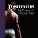 INSIDIOUS Plays The Road Less Traveled Theater 7/16-8/1