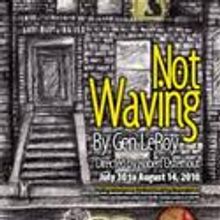 Gallery Theater Presents NOT WAVING 7/30-8/14