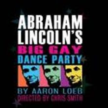 ABRAHAM LINCOLN'S BIG GAY DANCE PARTY Travels From SF To Off Broadway