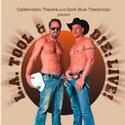 Celebration Theatre Presents LA TOOL & DIE: LIVE!