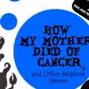 HOW MY MOTHER DIED OF CANCER Plays FringeNYC Encore Series 9/9-13