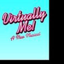 VIRTUALLY ME! A Cyber Musical Launches National Tour This Fall, Begins 9/27