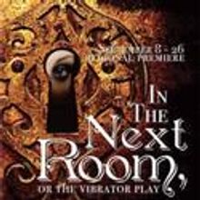 IN THE NEXT ROOM OR THE VIBRATOR PLAY Extends At Southern Rep Thru 10/3