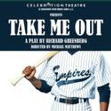 TAKE ME OUT Extends At Celebration Thru 1/30