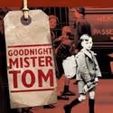 The Children’s Touring Partnership presents GOODNIGHT MISTER TOM Feb 2- May 14