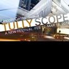 Lincoln Center Announces Tully Scope Festival 2/22/2011-3/18/2011