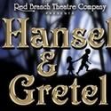 Red Branch Theatre Company Presents HANSEL AND GRETEL 12/9-12
