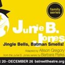 B Street Extends JUNIE B JONES IN JINGLE BELLS, BATMANS SMELLS 12/21-31