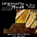 Beowulf Alley's Late Night Presents INTERROGATING THE NUDE 1/28-2/5